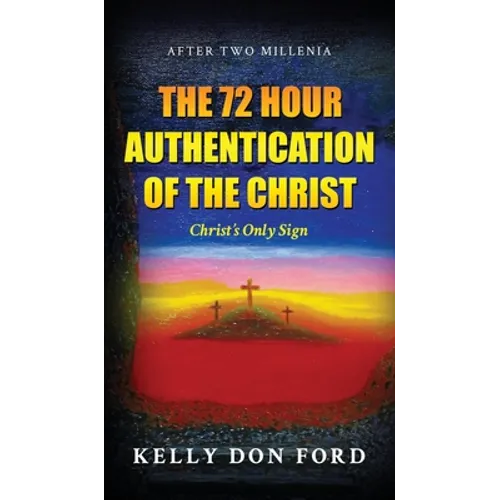 The 72 Hour Authentication Of The Christ: Christ's Only Sign