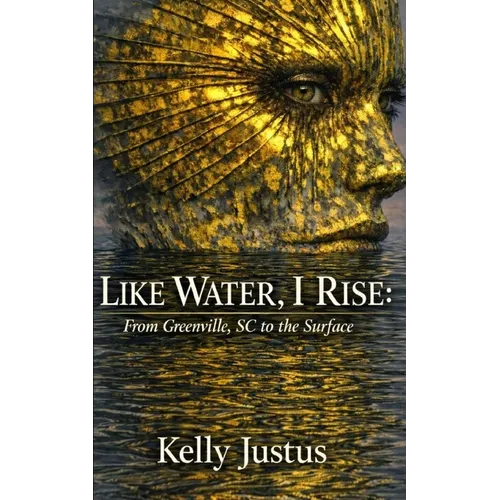 Like Water, I Rise: From Greenville, SC to the Surface