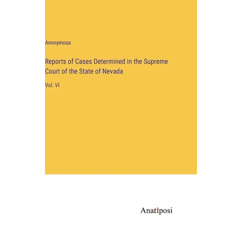 Reports of Cases Determined in the Supreme Court of the State of Nevada: Vol. VI