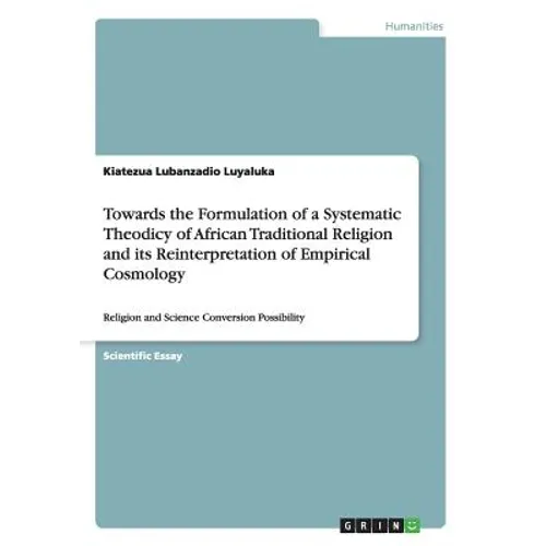 Towards the Formulation of a Systematic Theodicy of African Traditional Religion and its Reinterpretation of Empirical Cosmology: Religion and Science