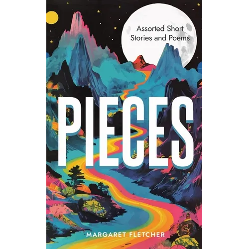 Pieces: Assorted Short Stories and Poems