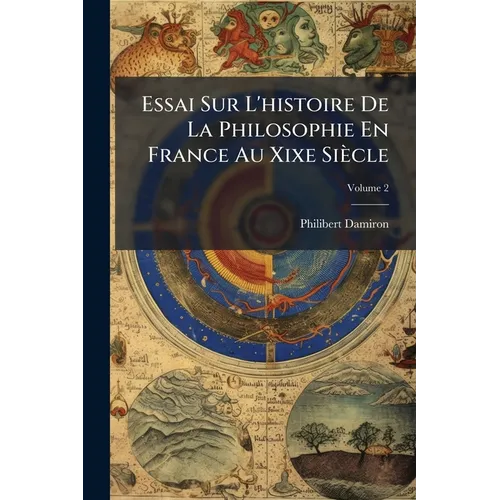 Essai Sur L'histoire De La Philosophie En France Au Xixe Siècle; Volume 2