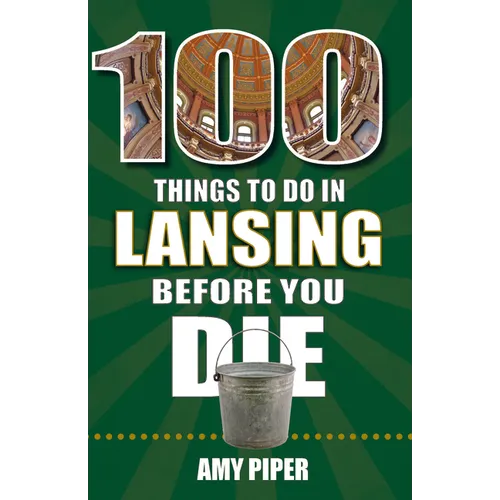 100 Things to Do in Lansing Before You Die