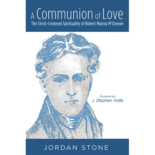 A Communion of Love: The Christ-Centered Spirituality of Robert Murray m'Cheyne