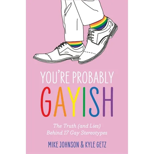 You're Probably Gayish: The Truth (and Lies) Behind 17 Gay Stereotypes