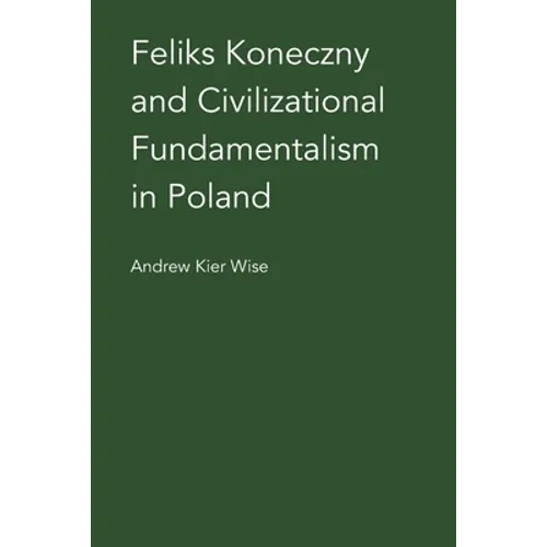 Feliks Koneczny and Civilizational Fundamentalism in Poland