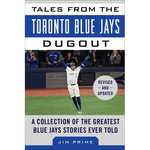 Tales from the Toronto Blue Jays Dugout: A Collection of the Greatest Blue Jays Stories Ever Told