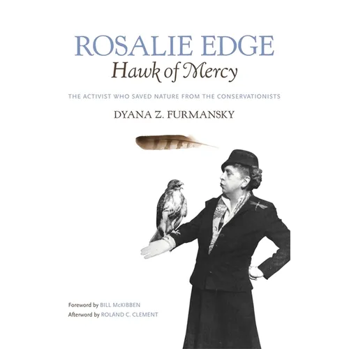 Rosalie Edge, Hawk of Mercy: The Activist Who Saved Nature from the Conservationists