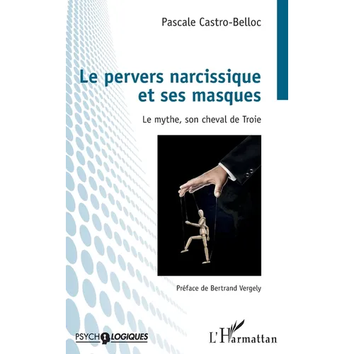 Le pervers narcissique et ses masques: Le mythe, son cheval de Troie