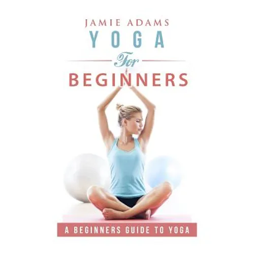 Yoga for Beginners: Yoga For Beginners