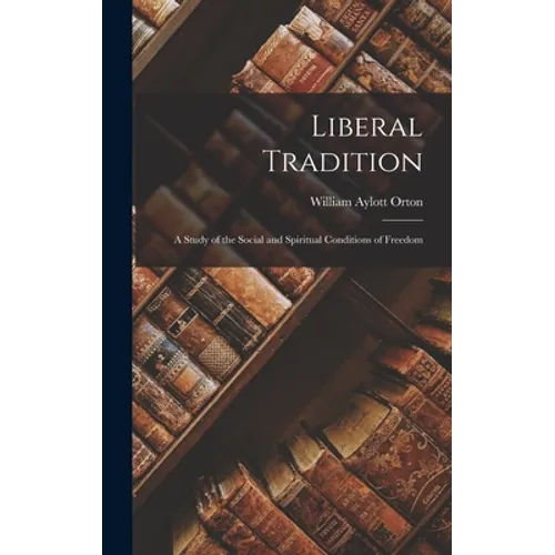 Liberal Tradition: a Study of the Social and Spiritual Conditions of Freedom