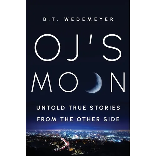 O.J.'s MOON: Untold True Stories from the Other Side