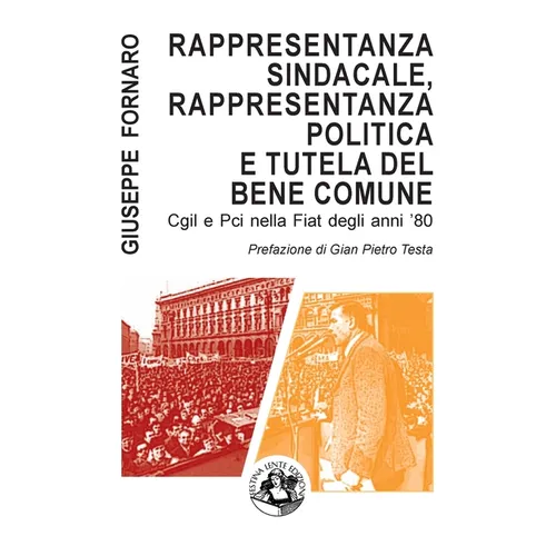 Rappresentanza sindacale, rappresentanza politica e tutela del bene comune: Cgil e Pci nella Fiat degli anni '80