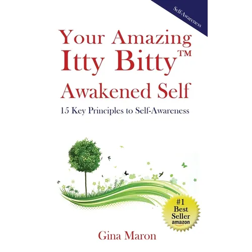 Your Amazing Itty Bitty(TM) Awakened Self: 15 Key Principles to Self-Awareness
