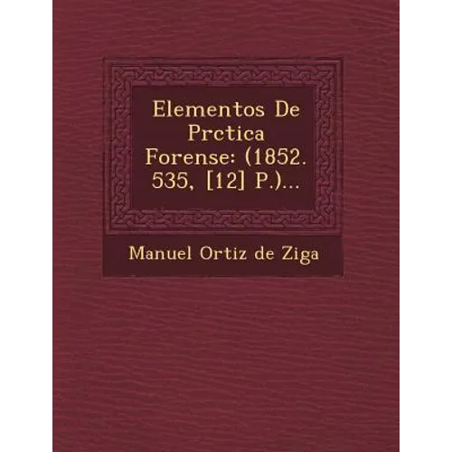 Elementos de PR Ctica Forense: (1852. 535, [12] P.)...