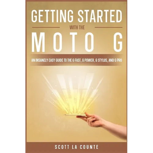 Getting Started With the Moto G: An Insanely Easy Guide to the G Fast, G Power, G Stylus, and G Pro