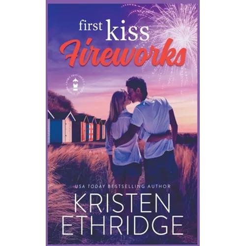 First Kiss Fireworks: A Sweet 4th of July Story of Faith, Love, and Small-Town Holidays