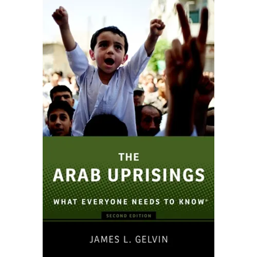 The Arab Uprisings: What Everyone Needs to Know(r) (Revised)