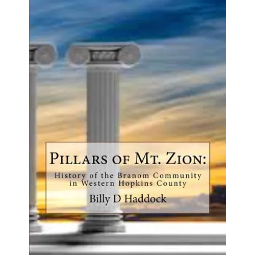 Pillars of Mt. Zion: : History of the Branom Community in Western Hopkins County