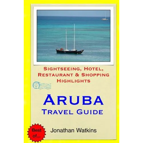Aruba Travel Guide: Sightseeing, Hotel, Restaurant & Shopping Highlights