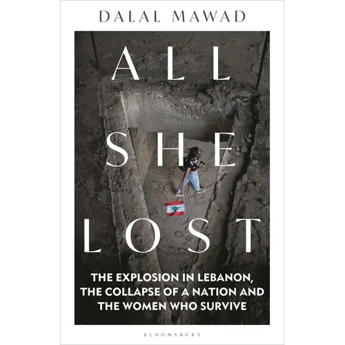 All She Lost: The Explosion in Lebanon, the Collapse of a Nation and the Women Who Survive - Between Civil War, Israel and Hezbollah