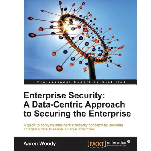 Enterprise Security: A Data-Centric Approach to Securing the Enterprise
