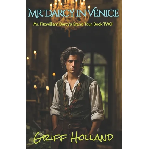 Mr. Darcy in Venice: Mr. Fitzwilliam Darcy's Grand Tour, Book TWO