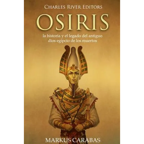 Osiris: la historia y el legado del antiguo dios egipcio de los muertos
