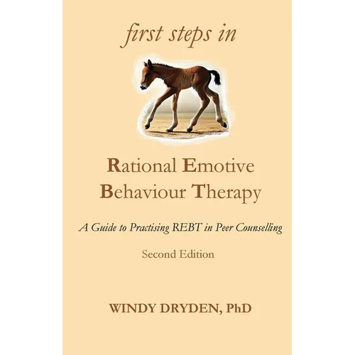 First Steps in Rational Emotive Behaviour Therapy: A Guide to Practising REBT in Peer Counselling