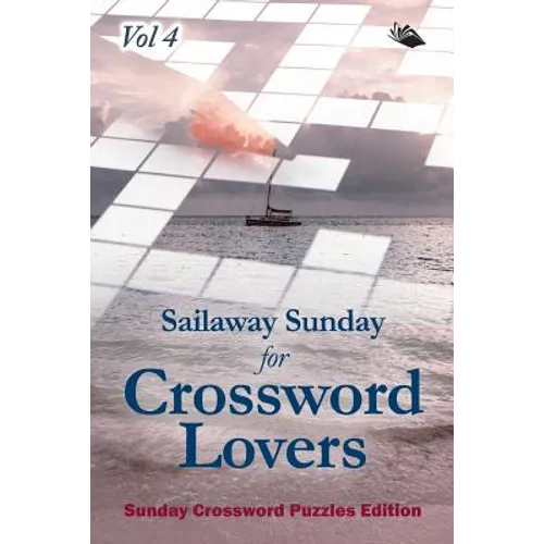 Sailaway Sunday for Crossword Lovers Vol 4: Sunday Crossword Puzzles Edition