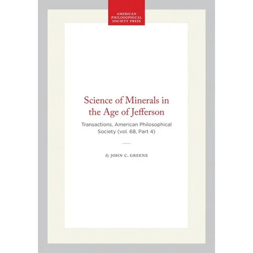 Science of Minerals in the Age of Jefferson: Transactions, American Philosophical Society (Vol. 68, Part 4)