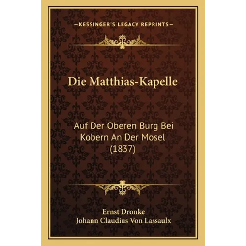Die Matthias-Kapelle: Auf Der Oberen Burg Bei Kobern An Der Mosel (1837)