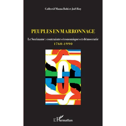 Peuples en marronnage: Le Suriname: contraintes économiques et démocratie 1760-1990