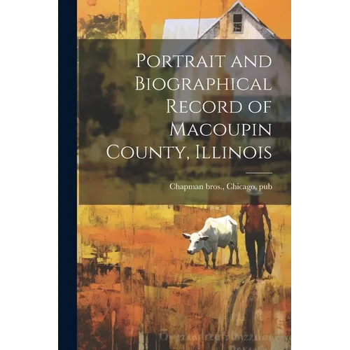 Portrait and Biographical Record of Macoupin County, Illinois