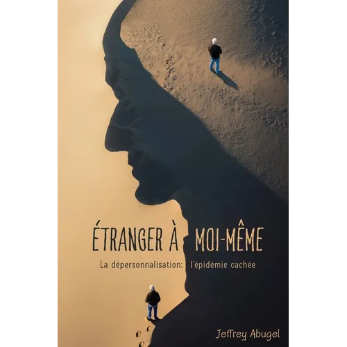 Étranger À Moi-Même: La dépersonnalisation: l'épidémie cachée
