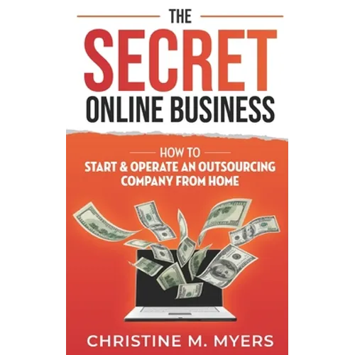 The Secret Online Business: How to Start & Operate an Outsourcing Company from Home