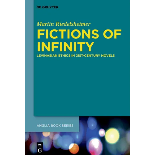 Fictions of Infinity: Levinasian Ethics in 21st-Century Novels