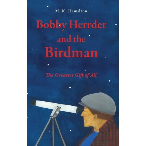 Bobby Herrder and the Birdman Bobby Herrder y El Hombre Pajaro: The Greatest Gift of All El Regalo Mas Grande de Todos