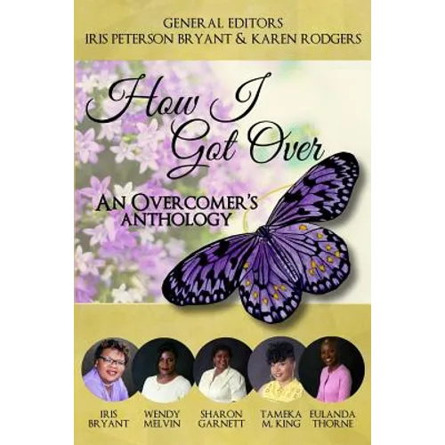 How I Got Over: An Overcomer's Anthology