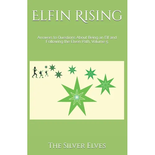 Elfin Rising: Answers to Questions About Being an Elf and Following the Elven Path, Volume 5