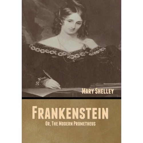 Frankenstein; Or, The Modern Prometheus