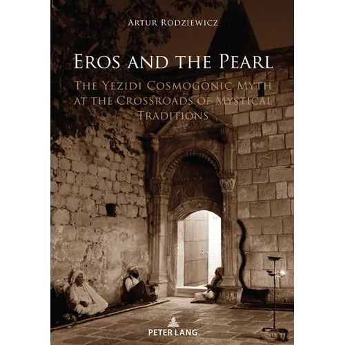 Eros and the Pearl: The Yezidi Cosmogonic Myth at the Crossroads of Mystical Traditions