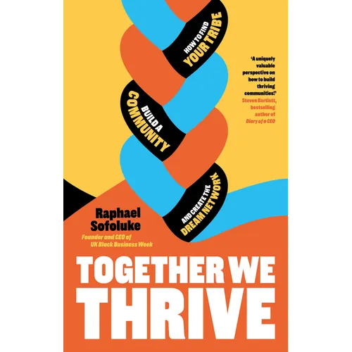Together We Thrive: How to Find Your Tribe, Build a Community and Create the Dream Network