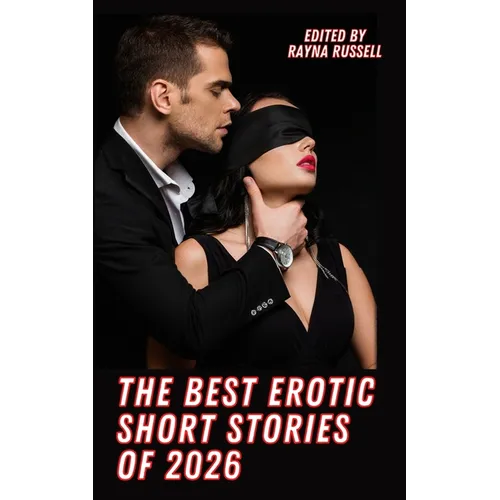 The Best Erotic Short Stories of 2026: Explicit, Adult Fantasies featuring BDSM, Threesomes, Taboo, First Times, Lesbians, Cuckold, Alpha Males, Daddi