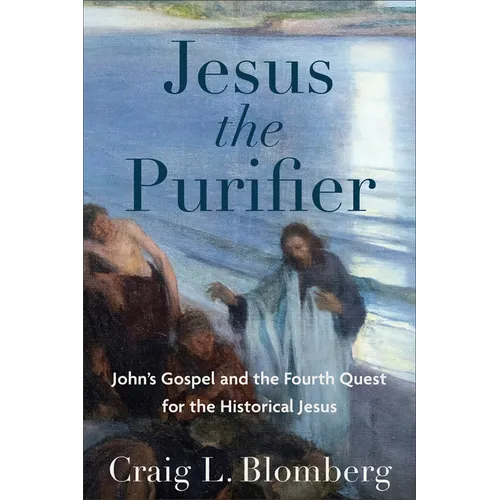 Jesus the Purifier: John's Gospel and the Fourth Quest for the Historical Jesus