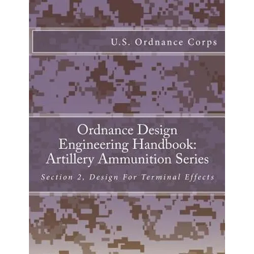 Ordnance Design Engineering Handbook: Artillery Ammunition Series: Section 2, Design For Terminal Effects