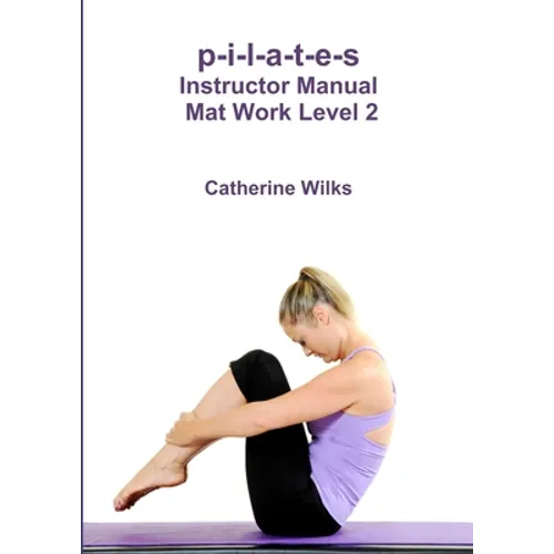 p-i-l-a-t-e-s Instructor Manual Mat Work Level 2