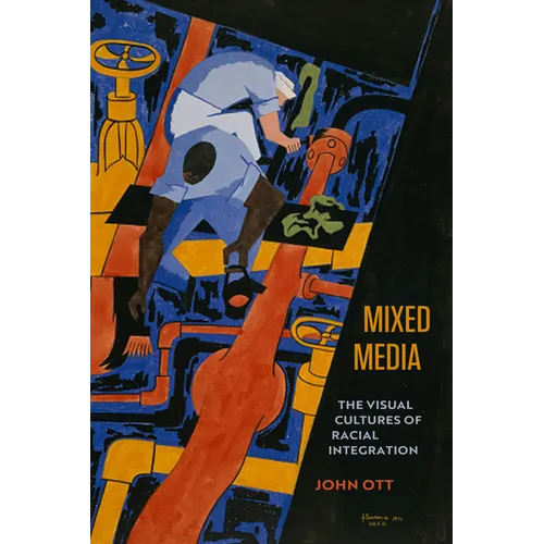 Mixed Media: The Visual Cultures of Racial Integration