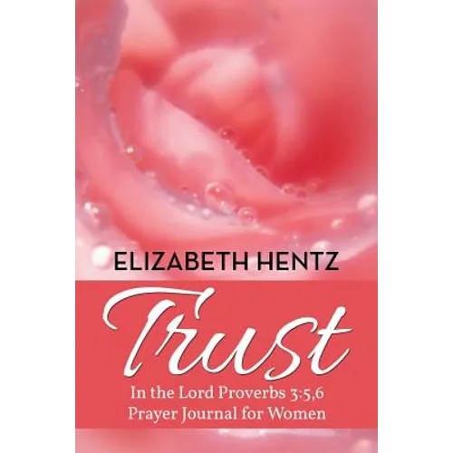 Trust: In the Lord Proverb 3:5,6 Prayer Journal for Women