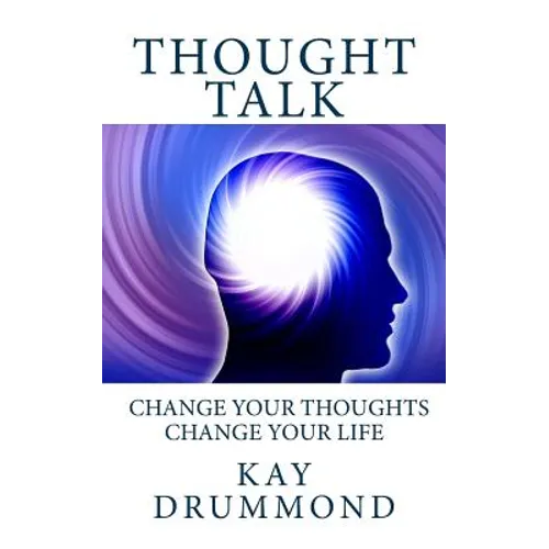 Thought Talk: Change your thought, change your life